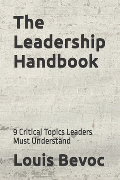 The Leadership Handbook : 9 Critical Topics Leaders Must Understand