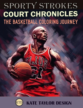Court Chronicles: The Basketball Coloring Journey: Your Ticket to the Colorful World of Basketball