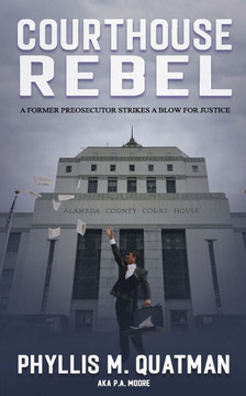 Courthouse Rebel: A Former Prosecutor Strikes a Blow for Justice (Defalco Series Book 2)