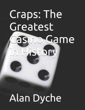 Craps: The Greatest Casino Game in History