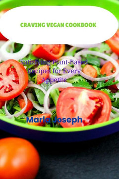 Craving Vegan Cookbook: Satisfying Plant-Based Recipes for Every Appetite