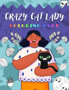 Crazy Cat Lady Coloring Book: Purr-fectly Whimsical Coloring Fun for Cat Lovers