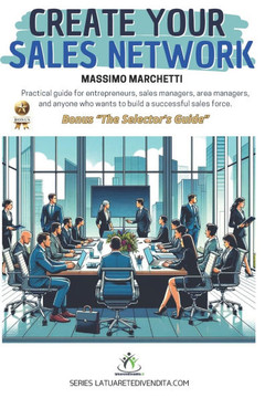 Create Your Sales Network: Practical Guide for Entrepreneurs, Sales Directors, Area Managers, and anyone who wants to build a successful sales fo