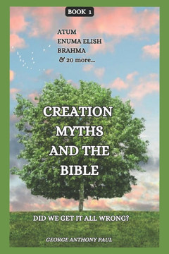 Creation Myths and The Bible: Did we get it all wrong?