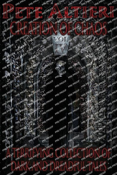Creation of Chaos: Volume IV: A Terrifying Collection of Dark and Dreadful Tales
