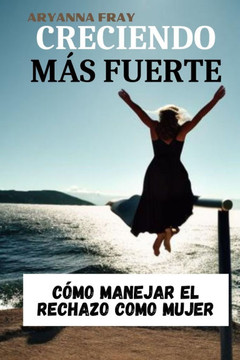 Creciendo Más Fuerte: Cómo Manejar El Rechazo Como Mujer