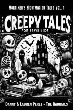 Creepy Tales For Brave Kids: Mortimer's Nightmarish Tales Vol. 1