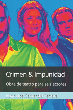 Crimen & Impunidad: Obra de teatro para seis actores