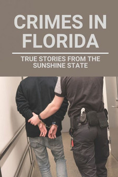 Crimes In Florida: True Stories From The Sunshine State: Ocala Florida Serial Killers