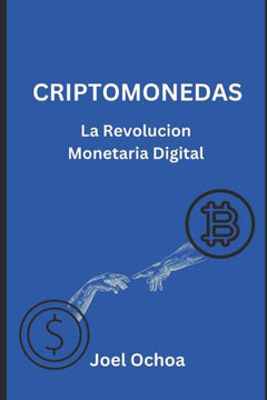 Criptomonedas: La Revolución Monetaria Digital
