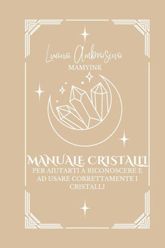Cristalli: Manuale Pratico Utilizzo Cristalli