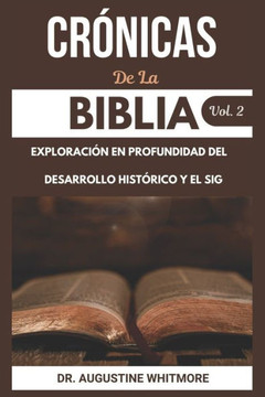 Crónicas De La Biblia Vol. 2: Exploración En Profundidad Del Desarrollo Histórico Y El Significado De La Biblia Apócrifa