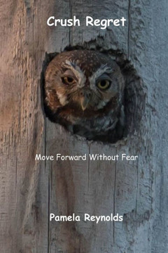 Crush Regret: Move Forward Without Fear
