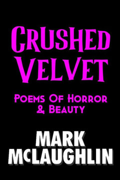 Crushed Velvet: Poems Of Horror & Beauty