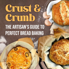 Crust & Crumb: The Artisan's Guide to Perfect Bread Baking