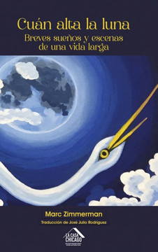 Cuán alta la luna: Breves sueños y escenas de una vida larga