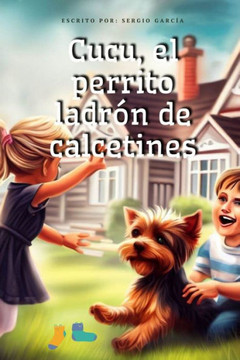 Cucu, el perrito ladrón de calcetines: Libro infantil con ilustraciones y preguntas.