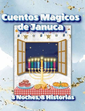 Cuentos Mágicos de Janucá: 8 Noches, 8 Historias: Historias Llenas de Magia y Tradición para Cada Noche de Janucá