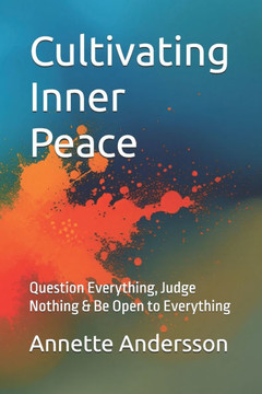 Cultivating Inner Peace: Question Everything, Judge Nothing & Be Open to Everything