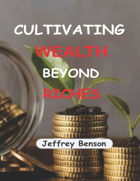 Cultivating Wealth Beyond Riches