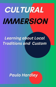 Cultural Immersion: Learning about local traditions and custom Cultural Immersion: Learning about local traditions and custom