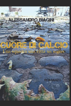 Cuore Di Calcio: una squadra una città un sogno