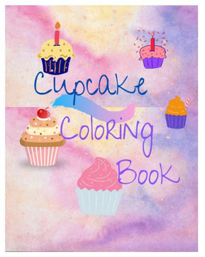 Cupcake Coloring Book: 60 Pages Of Artistic Illustrations For All Ages: A fun way to get creative: )