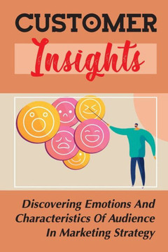 Customer Insights: Discovering Emotions And Characteristics Of Audience In Marketing Strategy: Audience Values