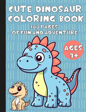 Cute Dinosaur Coloring BOOK: 100 Pages of Fun and Adventure