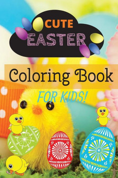 Cute Easter Coloring Book For Kids: Cute Easter Coloring Book For Kids Ages 2-6