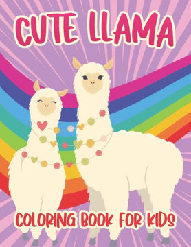 Cute Llama Coloring Book For Kids: Amazing drawable Llama book for kids Cute Llama Coloring Book For Kids: Amazing drawable Llama book for kids