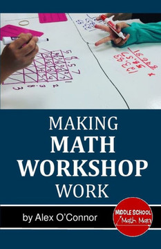 Making Math Workshop Work : Getting Math Workshop Started In The Middle School Grades