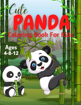 Cute Panda Coloring Book For Kids Ages 4-8-12: Discover This Unique Collection Of Coloring Pages For Kids