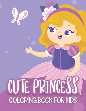 Cute Princess Coloring Book For Kids: 50 Cute Princess Coloring Pages