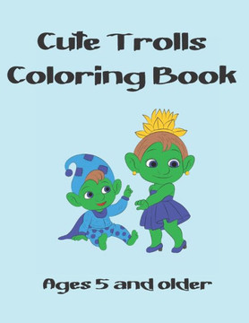 Cute Trolls Coloring Book: Ages 5 And a Older Cute Trolls Coloring Book: Ages 5 And a Older