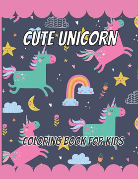 Cute Unicorn Coloring Book: Age 4 TO 8 Coloring Book For Kids, Girls Unicorn Lover 8.5 x11 in