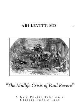 The Midlife Crisis Of Paul Revere : A New Poetic Take On A Classic Poetic Tale