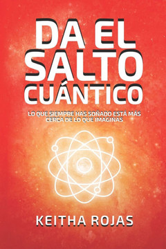 Da El Salto Cuántico: Lo Que Siempre Has Soñado Está Más Cerca de lo Que Imaginas