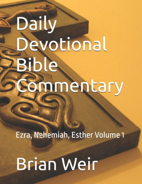 Daily Devotional Bible Commentary: Ezra, Nehemiah, Esther Volume 1