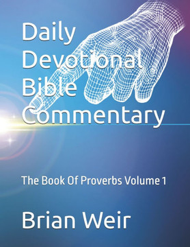 Daily Devotional Bible Commentary: The Book Of Proverbs Volume 1