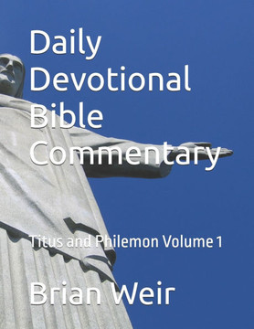 Daily Devotional Bible Commentary: Titus and Philemon Volume 1