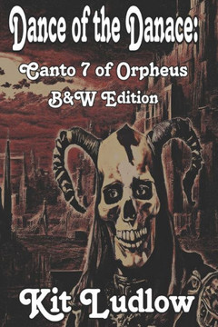 Dance of the Danace: Canto 7 of Orpheus (B&W Edition)