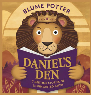 Daniel's Den: 5 Bedtime Stories of Lionhearted Faith