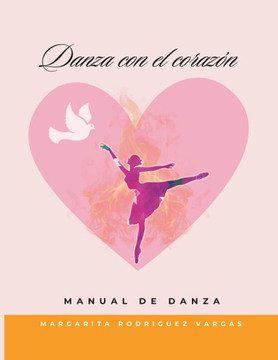 Danza con el corazón: Manual de danza Danza con el corazón: Manual de danza