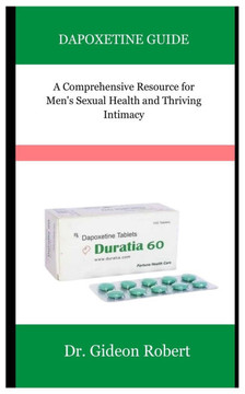 Dapoxetine Guide: A Comprehensive Resource for Men's Sexual Health and Thriving Intimacy