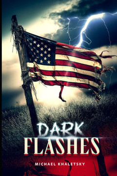 Dark Flashes: An Illustrated Anthology of Flash-Fiction Horror Stories Set All Over The United States Dark Flashes: An Illustrated Anthology of Flash-Fiction Horror Stories Set All Over The United States