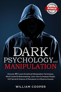 Dark Psychology and Manipulation: Dark Psychology and Manipulation: Discover 40 Covert Emotional Manipulation Techniques, Mind Control & Brainwashing.