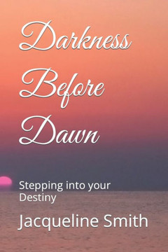 Darkness Before Dawn: Stepping into your Destiny