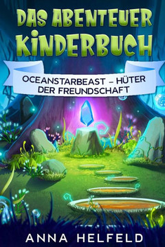 Das Abenteuer Kinderbuch: Oceanstarbeast - Hüter der Freundschaft