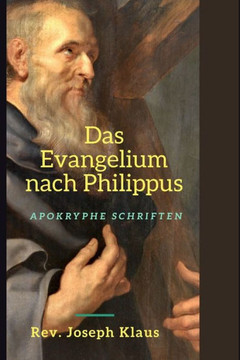 Das Evangelium nach Philippus: Apokryphe Schriften